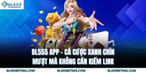 BL555 Casino App - Cập Nhật Thông Tin Về Ứng Dụng Đẳng Cấp