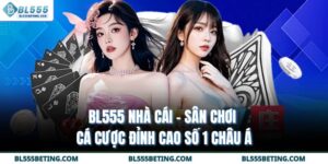 BL555 Nhà Cái - Sân Chơi Cá Cược Đỉnh Cao Số 1 Châu Á