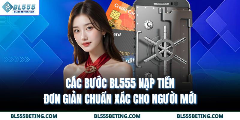 Các bước BL555 nạp tiền đơn giản chuẩn xác cho người mới