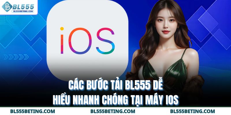 Các bước tải BL555 dễ hiểu nhanh chóng tại máy iOS