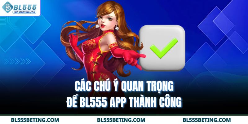 Các chú ý quan trọng để BL555 app thành công