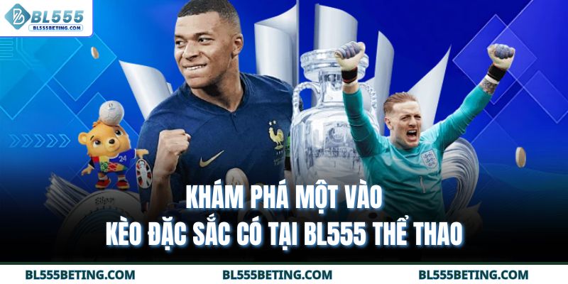 Khám phá một vào kèo đặc sắc có tại BL555 thể thao