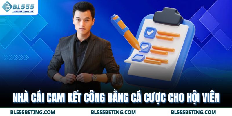 Nhà cái cam kết công bằng cá cược cho hội viên