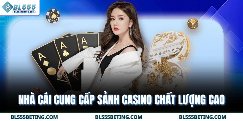 Nhà cái cung cấp sảnh casino chất lượng cao