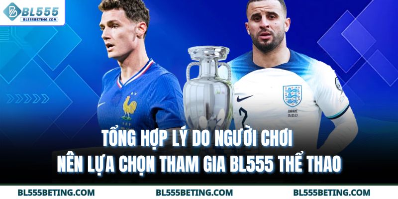 Tổng hợp lý do người chơi nên lựa chọn tham gia BL555 thể thao