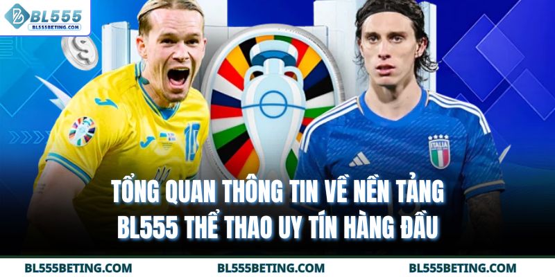 Tổng quan thông tin về nền tảng BL555 thể thao uy tín hàng đầu